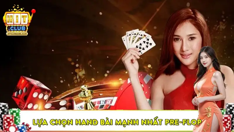 Lựa chọn hand bài mạnh nhất Pre-flop Lựa chọn hand bài mạnh nhất Pre-flop