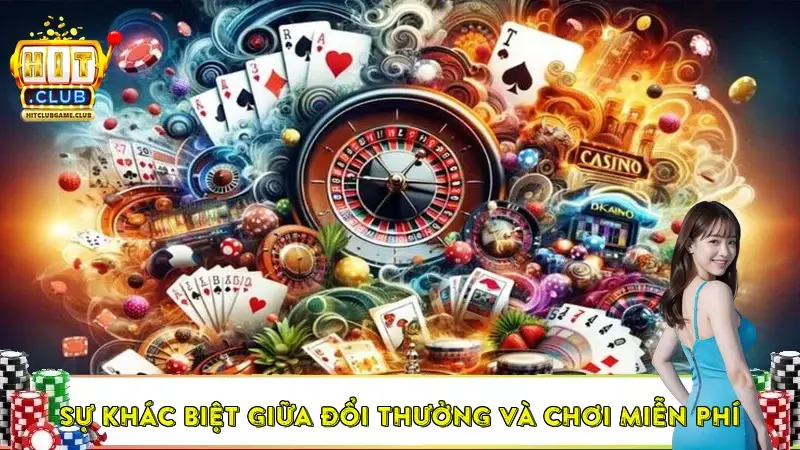 Sự khác biệt giữa game đổi thưởng và chơi miễn phí