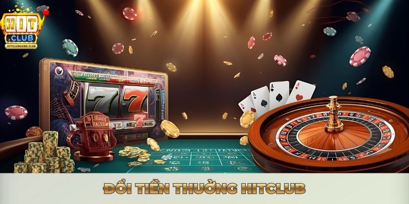 NẠP RÚT HITCLUB - HƯỚNG DẪN GIAO DỊCH NHANH CHÓNG Đổi tiền thuởng Hitclub