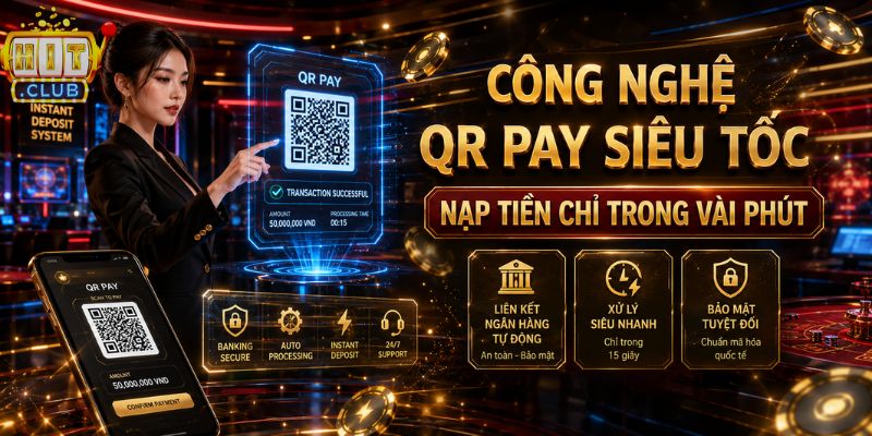 Hitclub Thiên Đường Giải Trí - Cài App Trải Nghiệm Rinh Ngay 68K Nạp rút QR Pay siêu tốc tại HITCLUB